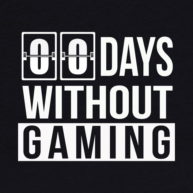 Zero Days Without Gaming | Funny Sarcastic Pun Gamer Gift by MerchMadness